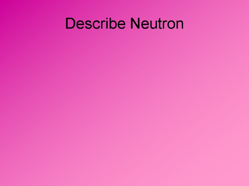 Describe Neutron